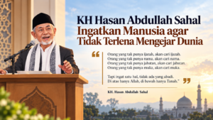 KH Hasan Abdullah Sahal Ingatkan Manusia agar Tidak Terlena Mengejar Dunia