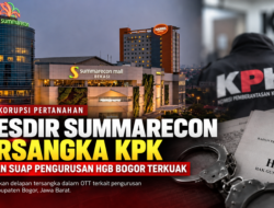 Presdir Summarecon Tersangka KPK, Dugaan Suap Pengurusan HGB Bogor Terkuak