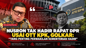 Nusron Tak Hadir Rapat DPR Usai OTT KPK, GOLKAR :”Yang Penting Perwakilan Kementerian Hadir”