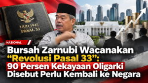 Bursah Zarnubi Wacanakan “Revolusi Pasal 33”: 90 Persen Kekayaan Oligarki Disebut Perlu Kembali ke Negara